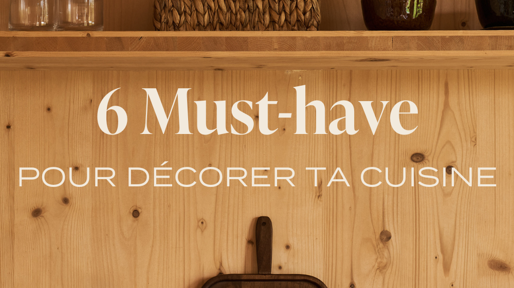 6 Must-Have pour décorer ta cuisine