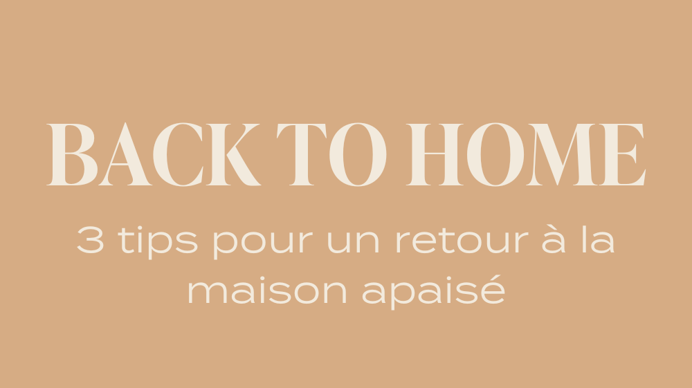 Back to Home - 3 tips pour une reprise apaisée